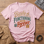 Barely Functioning Forever T-Shirt