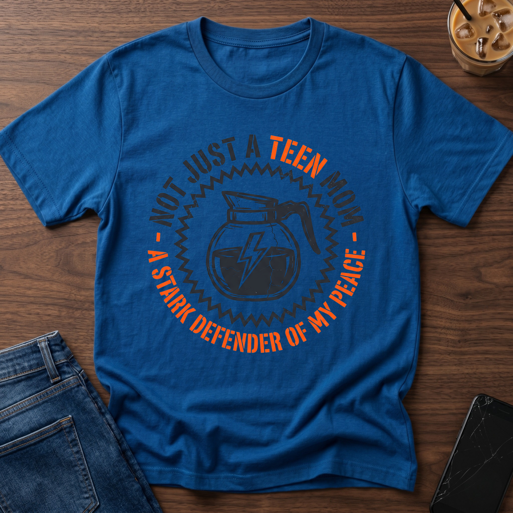 Not Just A Teen Mom T-Shirt