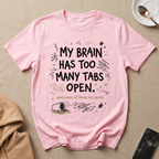 My Brain Has too Many Tabs Open T-Shirt
