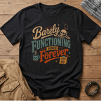 Barely Functioning Forever T-Shirt