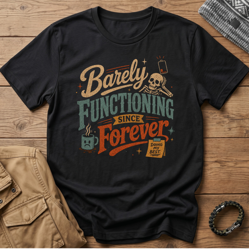 Barely Functioning Forever T-Shirt
