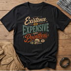 Existence is Expensive T-Shirt