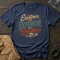 Existence is Expensive T-Shirt