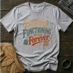 Barely Functioning Forever T-Shirt