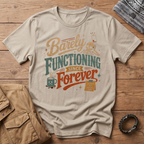 Barely Functioning Forever T-Shirt