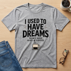 I Used To Have Dreams T-Shirt