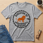Director of Unreasonable Demands T-Shirt