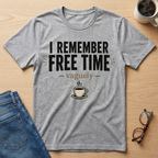 I Remember Free Time (Vaguely) T-Shirt