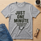 Just One Minute T-Shirt