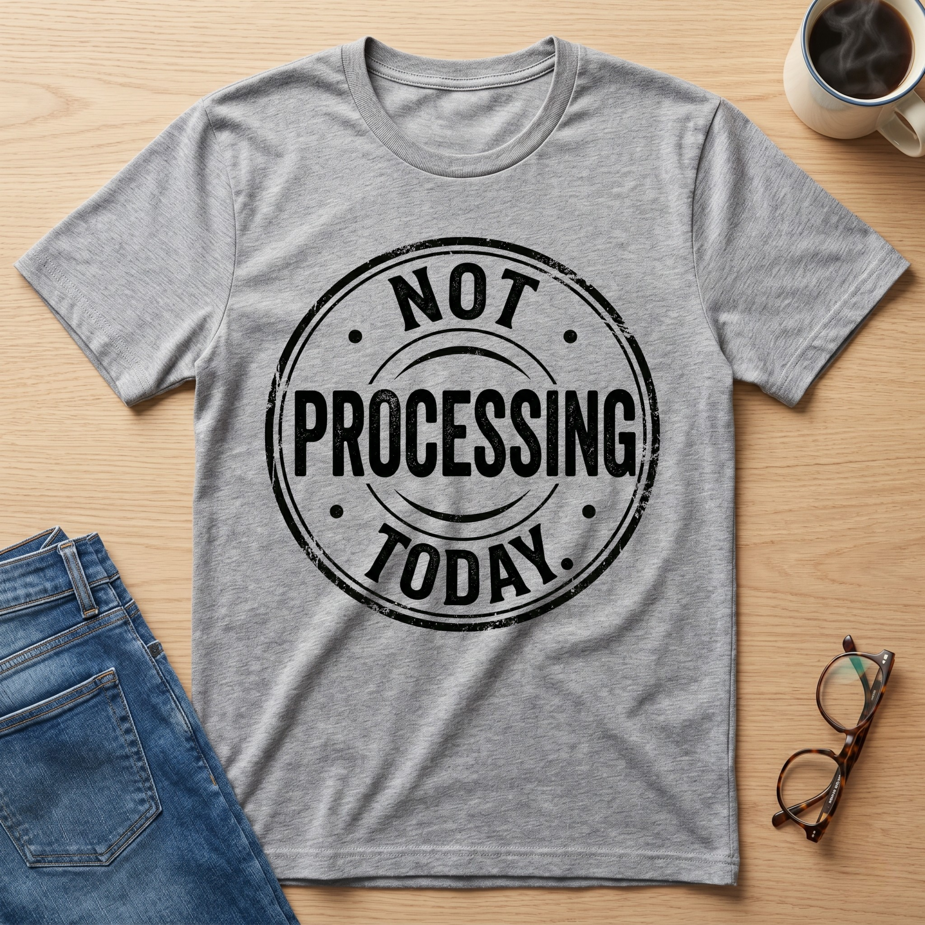 Not Processing Today T-Shirt
