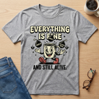 Everything is Fine & Still Alive 1930 T-Shirt