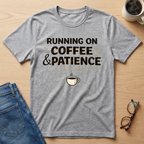 Running On Coffee and Patience T-Shirt