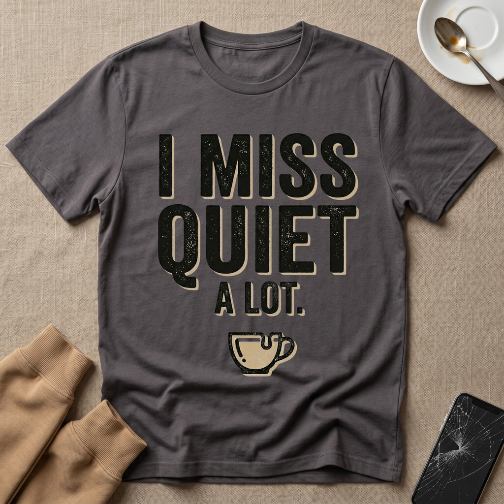 I Miss Quiet A Lot T-Shirt