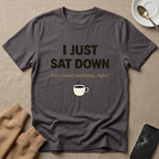 I Just Sat Down T-Shirt