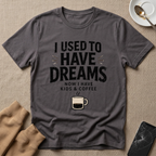 I Used To Have Dreams T-Shirt
