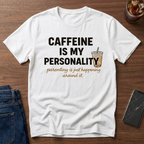 Caffeine is my personality T-Shirt