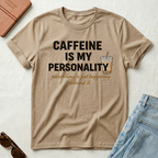 Caffeine is my personality T-Shirt