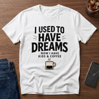 I Used To Have Dreams T-Shirt