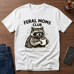 Feral Moms Club Zero Patients full Caffeine T-Shirt