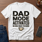 Dad Mode Activated (no idea what I'm doing) T-Shirt