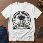 Surviving Parenthood and Too Much Noise T-Shirt