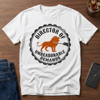 Director of Unreasonable Demands T-Shirt