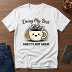 Doing My Best and Its Not Great T-Shirt
