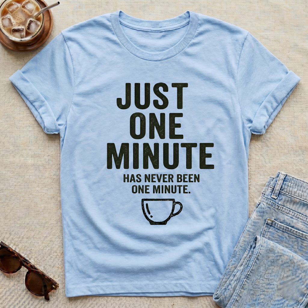 Just One Minute T-Shirt