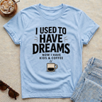 I Used To Have Dreams T-Shirt