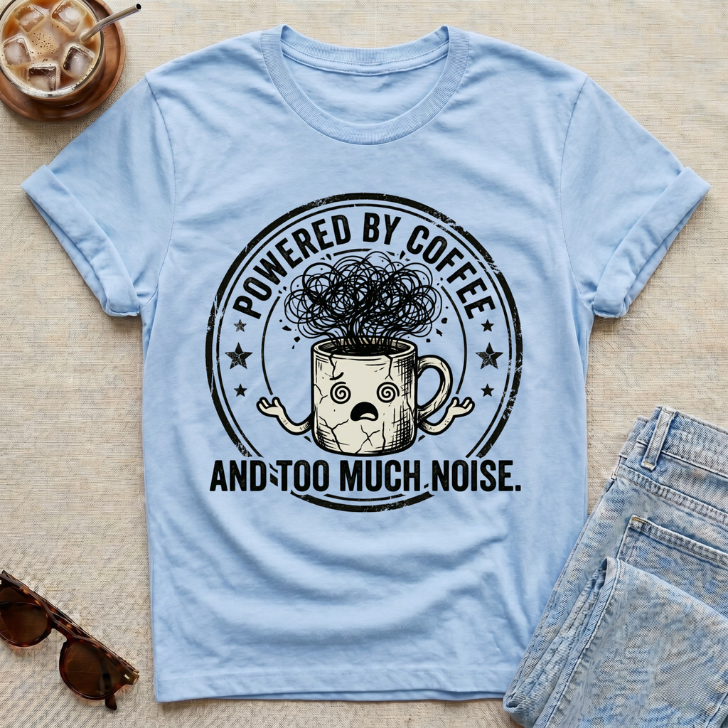 Powered by coffee and Too Much Noise T-Shirt