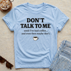 Don't Talk to Me Until I've Had Coffee T-Shirt