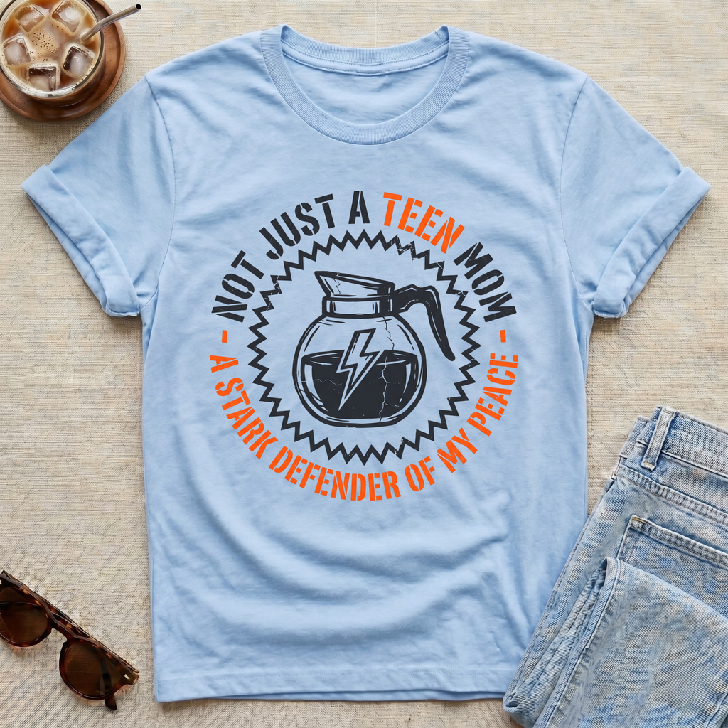 Not Just A Teen Mom T-Shirt