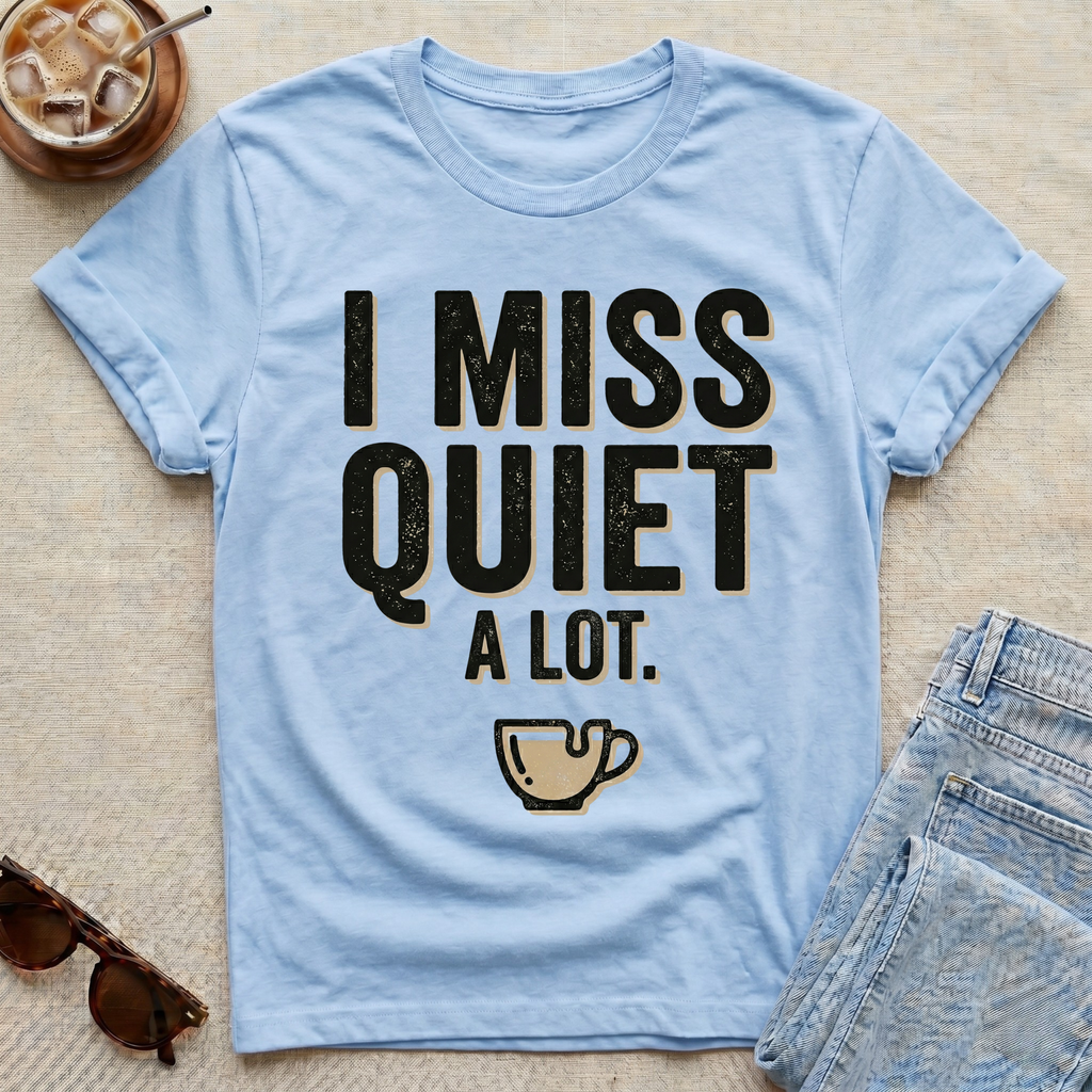 I Miss Quiet A Lot T-Shirt