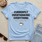 Currently Overthinking Everything While Holding Coffee T-Shirt