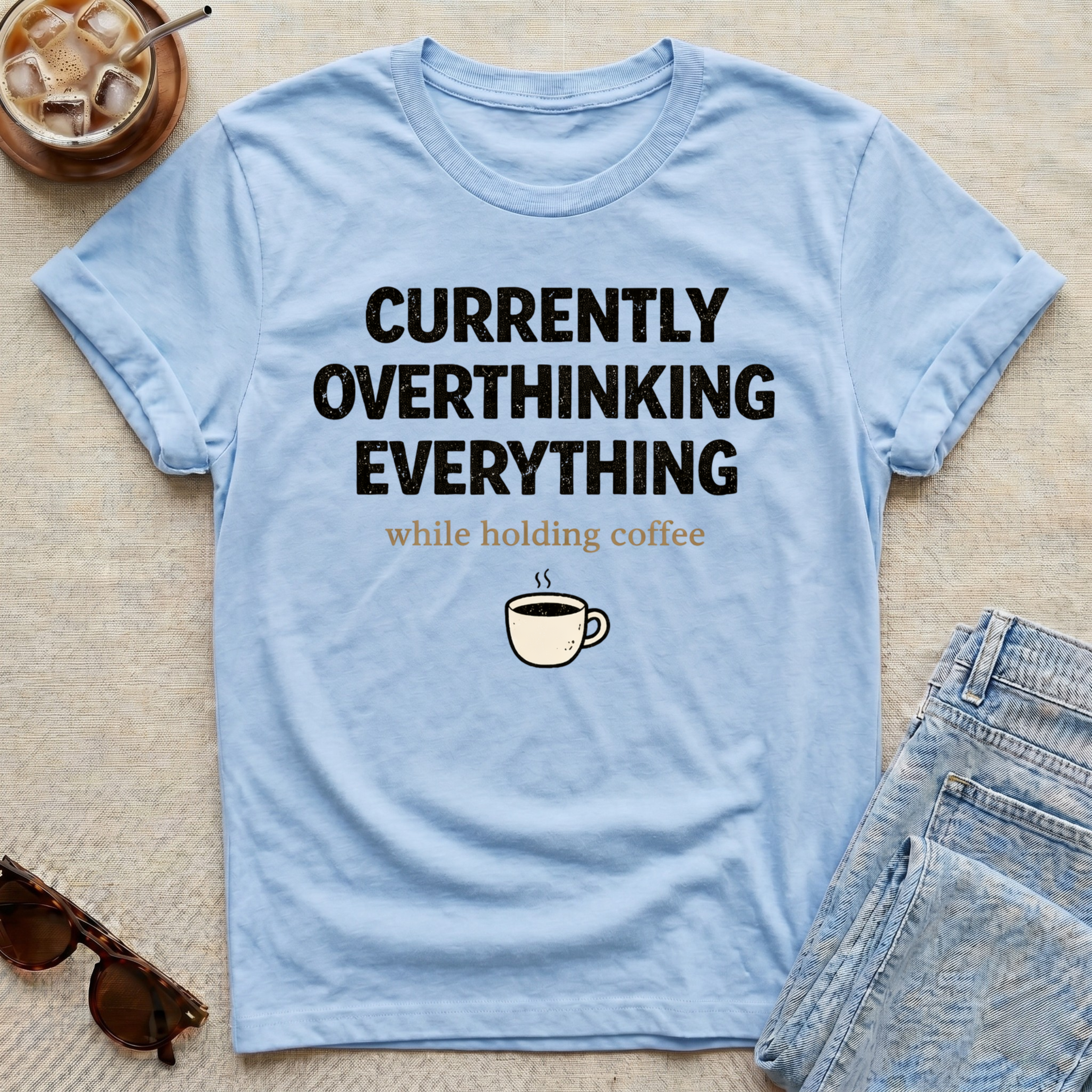 Currently Overthinking Everything While Holding Coffee T-Shirt