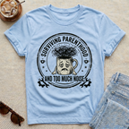 Surviving Parenthood and Too Much Noise T-Shirt