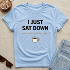 I Just Sat Down T-Shirt