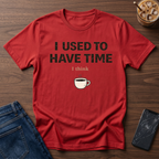 I Used To Have Time (I Think) T-Shirt