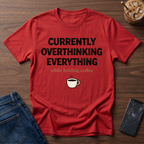 Currently Overthinking Everything While Holding Coffee T-Shirt