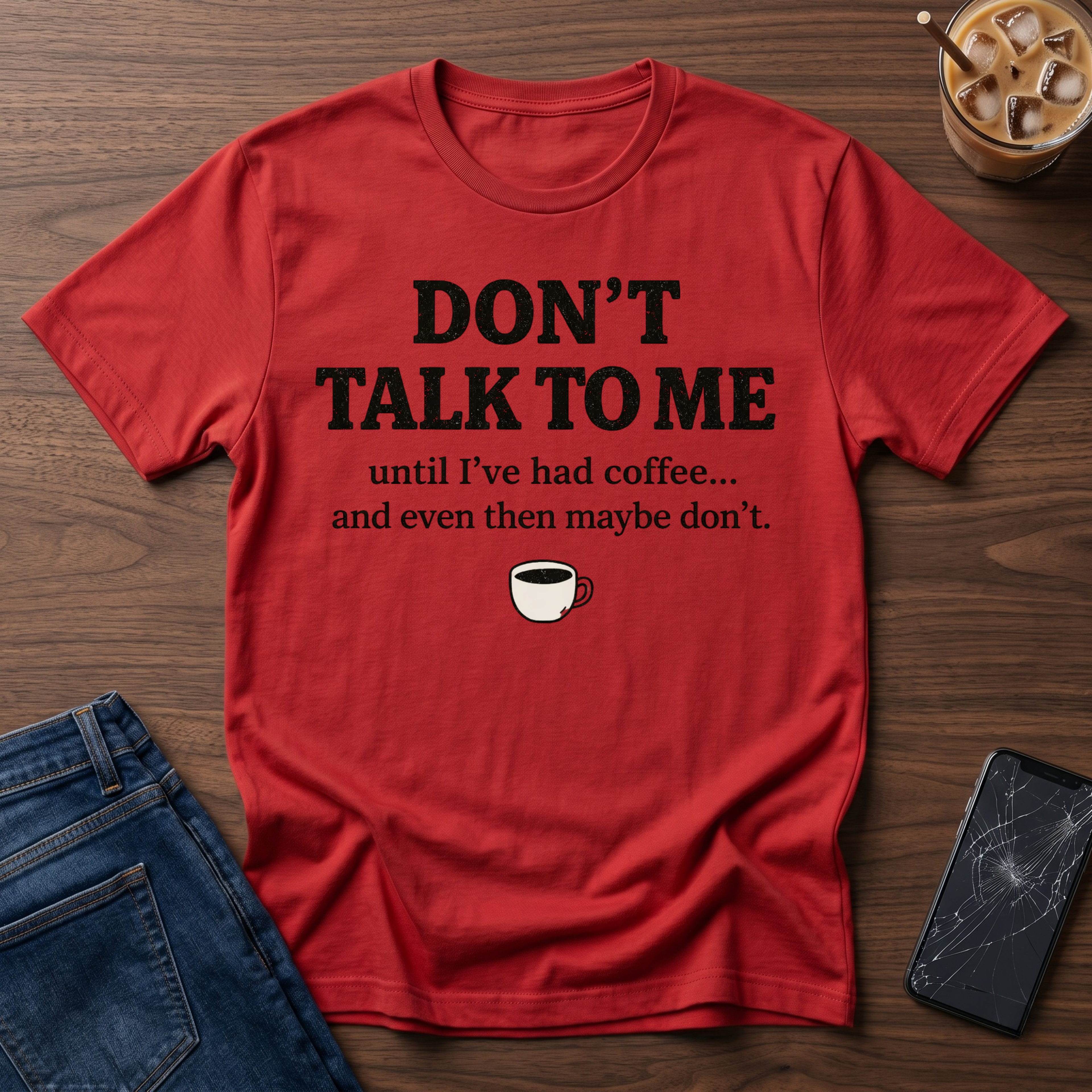 Don't Talk to Me Until I've Had Coffee T-Shirt