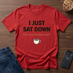 I Just Sat Down T-Shirt