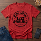 More Coffee Less Problems T-Shirt