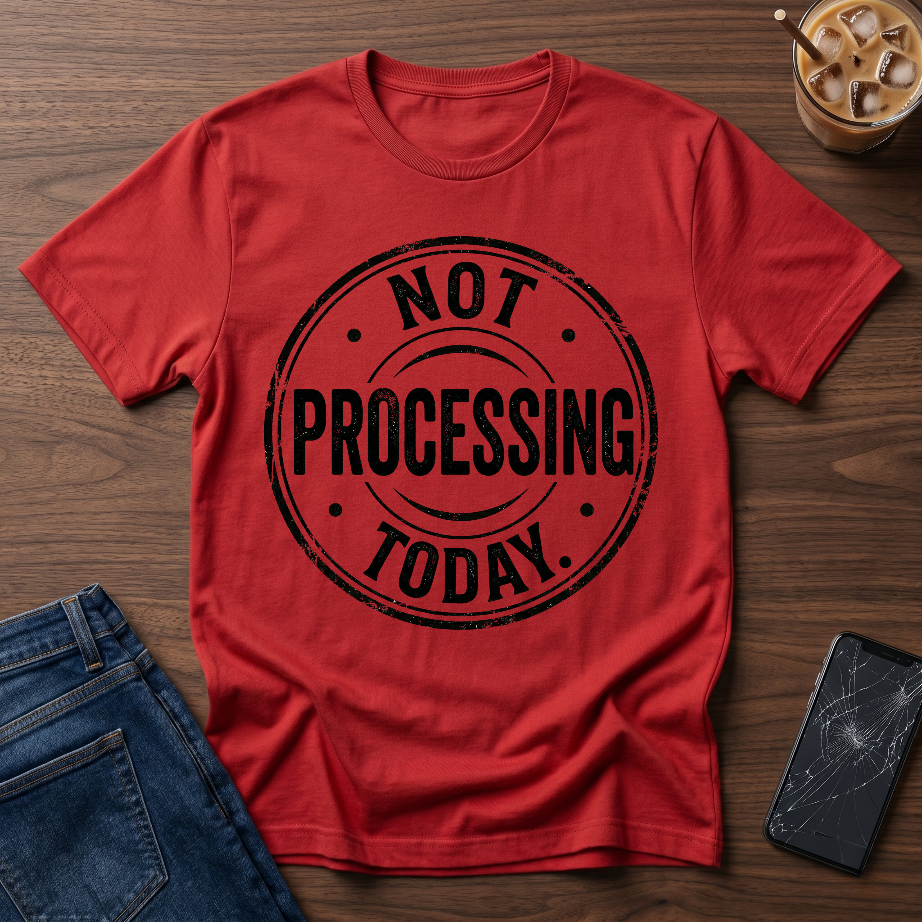 Not Processing Today T-Shirt