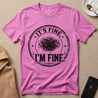 It's Fine I'm Fine T-Shirt