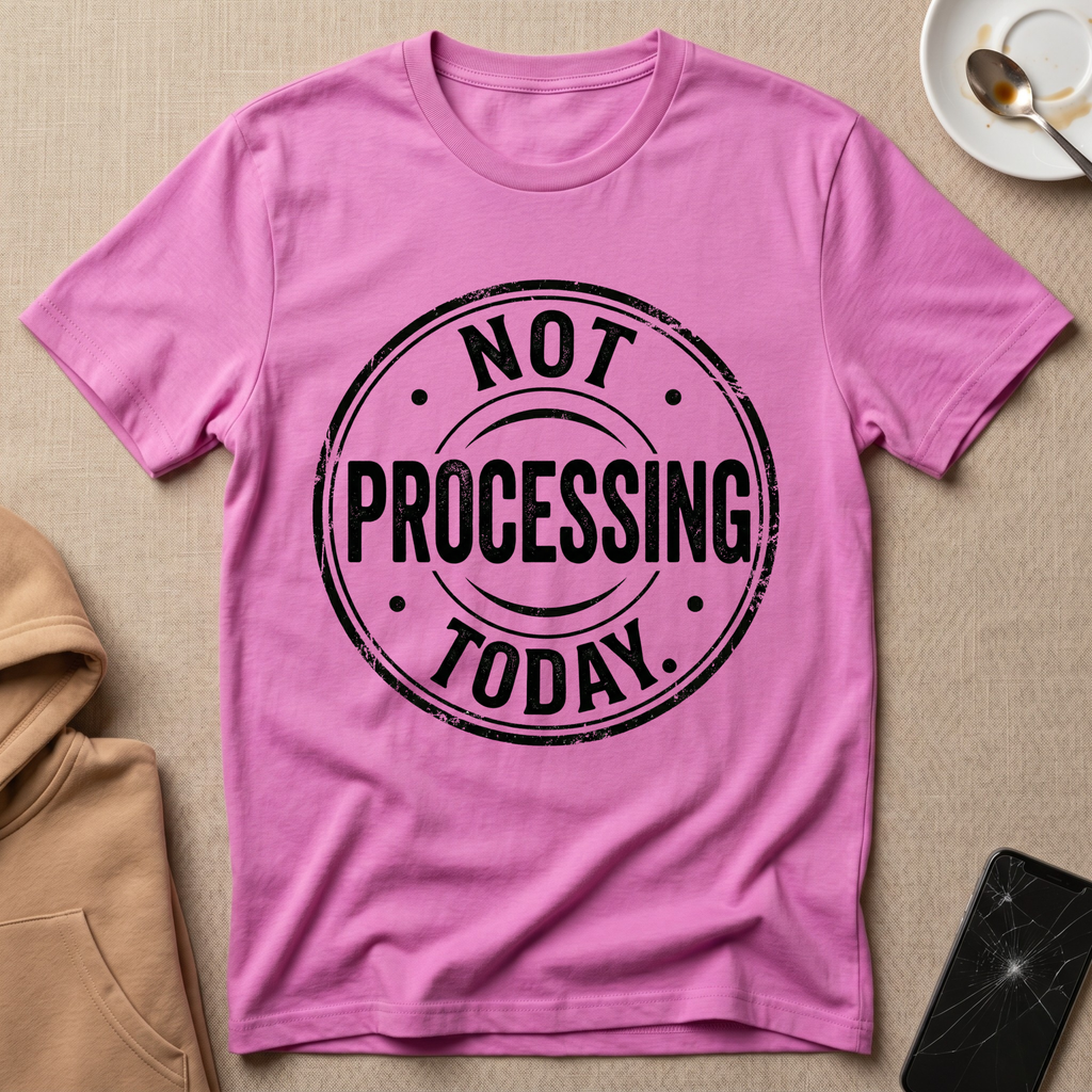 Not Processing Today T-Shirt