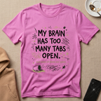 My Brain Has too Many Tabs Open T-Shirt