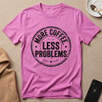 More Coffee Less Problems T-Shirt