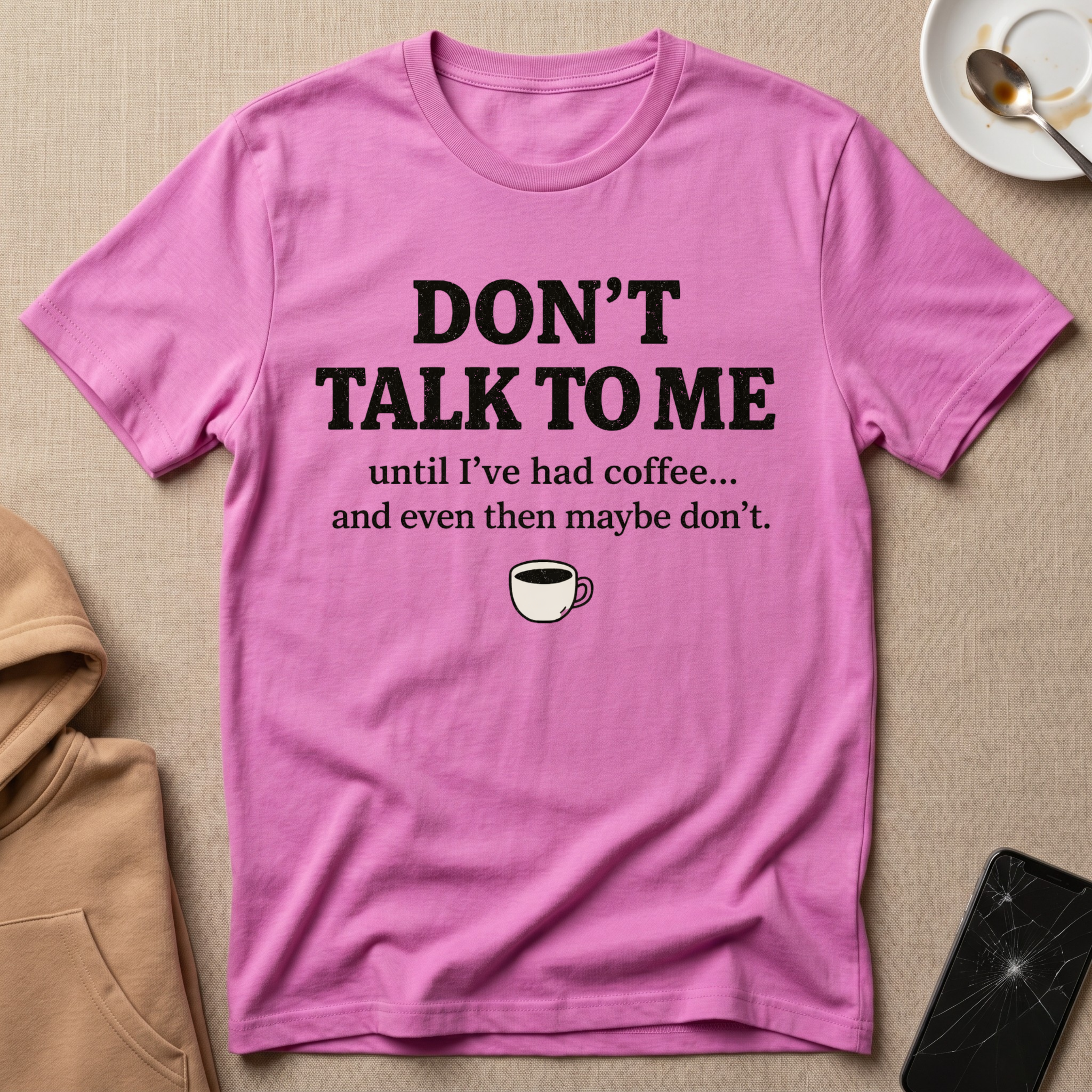 Don't Talk to Me Until I've Had Coffee T-Shirt