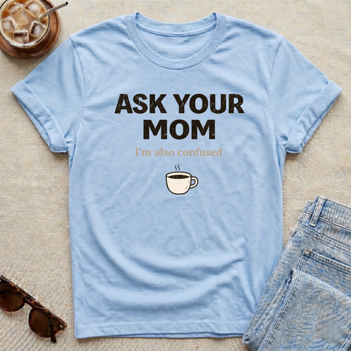 Ask Your Mom T-Shirt