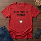 Ask Your Mom T-Shirt